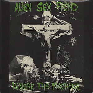 alien sex fiend ignore the machine