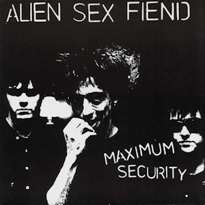 alien sex fiend maximum security