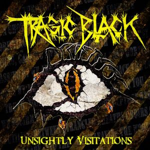 Tragic Black: Unsightly Visitations