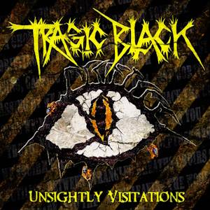 Tragic Black: Unsightly Visitations