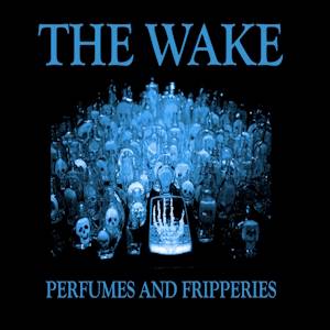 Perfumes and Fripperies: The Wake